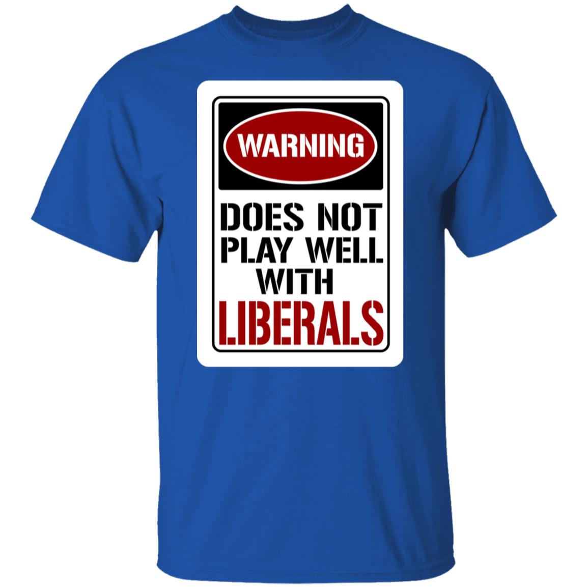 Does Not Play Well Liberals T-Shirt