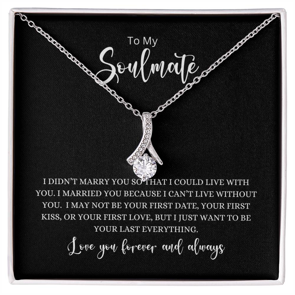 To My Soulmate- Your Last Everything Alluring Beauty Necklace